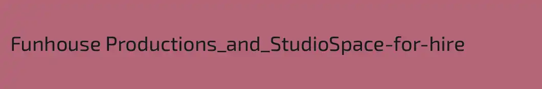 Funhouse Productions_and_StudioSpace-for-hire